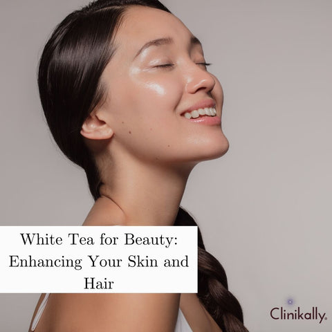 White Tea for Beauty: Enhancing Your Skin and Hair