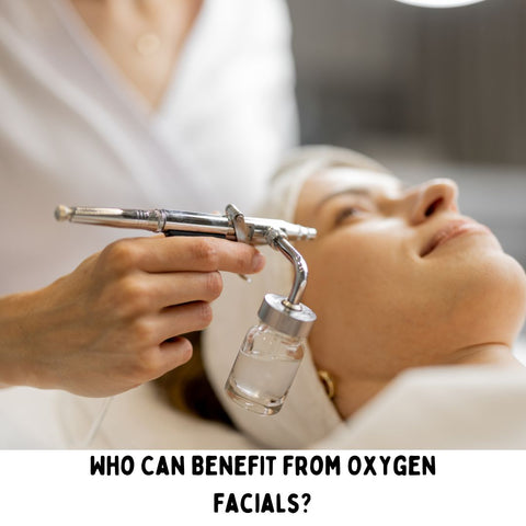 Who Can Benefit from Oxygen Facials?
