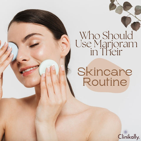 Who Should Use Marjoram in Their Skincare Routine?