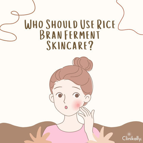 Who Should Use Rice Bran Ferment Skincare?