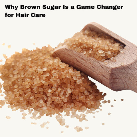 Why Brown Sugar Is a Game Changer for Hair Care