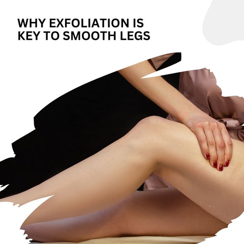 Why Exfoliation Is Key to Smooth Legs