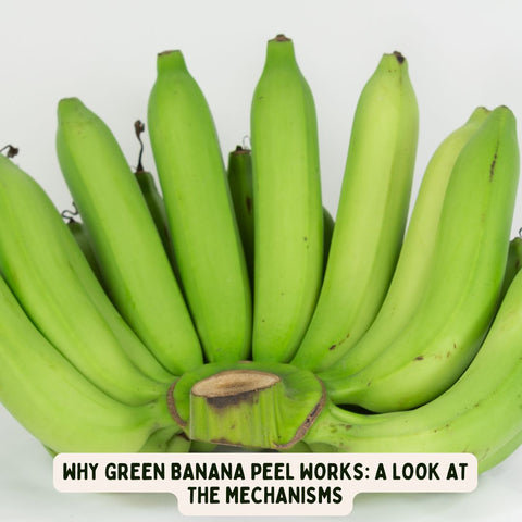 Why Green Banana Peel Works: A Look at the Mechanisms