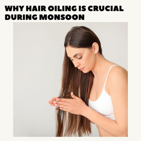 Why Hair Oiling is Crucial During Monsoon
