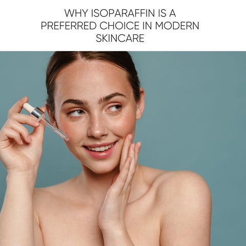 Why Isoparaffin is a Preferred Choice in Modern Skincare