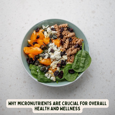 Why Micronutrients Are Crucial for Overall Health and Wellness