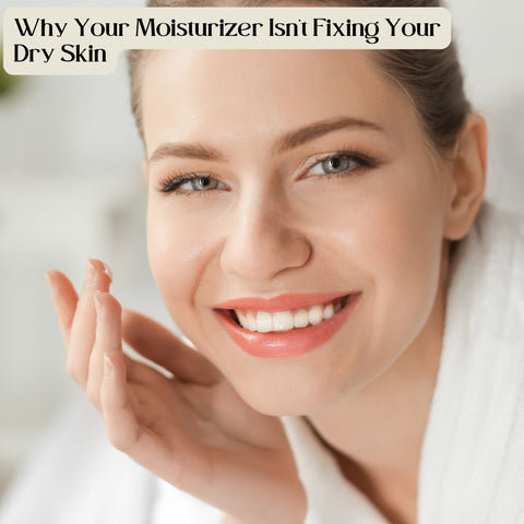 Why Your Moisturizer Isn’t Fixing Your Dry Skin