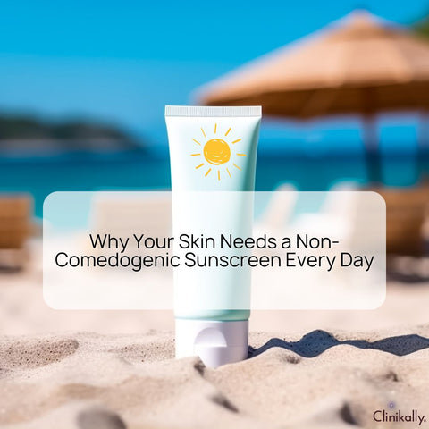 Why Your Skin Needs a Non-Comedogenic Sunscreen Every Day