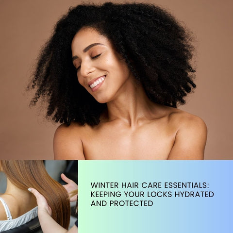 Winter Hair Care Essentials: Keeping Your Locks Hydrated and Protected