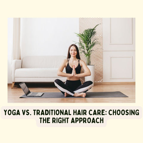 Yoga vs. Traditional Hair Care: Choosing the Right Approach