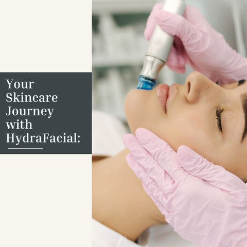 Your Skincare Journey with HydraFacial: Tailoring Treatments to Your Needs