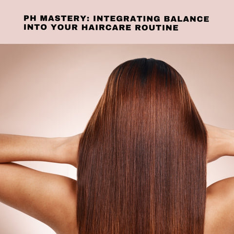 pH Mastery: Integrating Balance into Your Haircare Routine