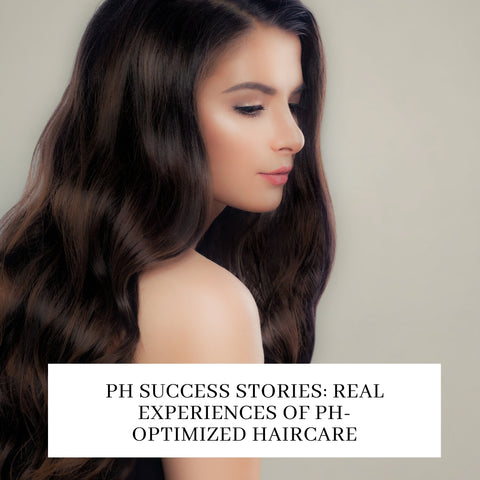 pH Success Stories: Real Experiences of pH-Optimized Haircare